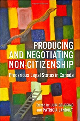 Producing and Negotiating Non-Citizenship: Precarious Legal Status in Canada - Original PDF